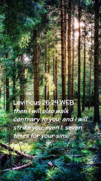 Picture 02 - Leviticus 26:24 WEB Mobile Phone Wallpaper - then I will also walk contrary to you; and I will - Mobile Bible Verse Wallpaper