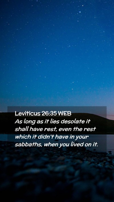 Picture 02 - Leviticus 26:35 WEB Mobile Phone Wallpaper - As long as it lies desolate it shall have rest, - Mobile Bible Verse Wallpaper