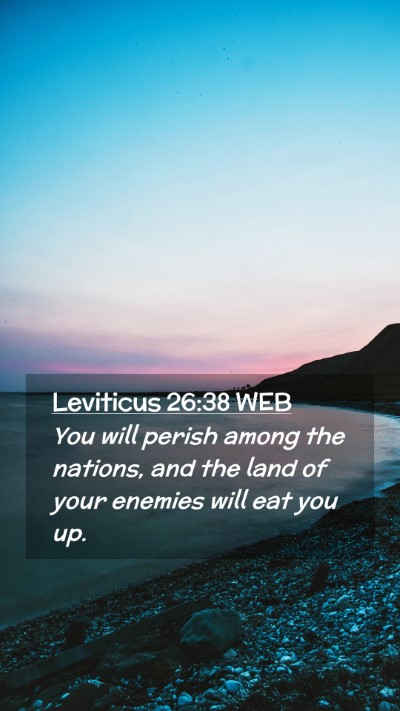 Picture 02 - Leviticus 26:38 WEB Mobile Phone Wallpaper - You will perish among the nations, and the land - Mobile Bible Verse Wallpaper