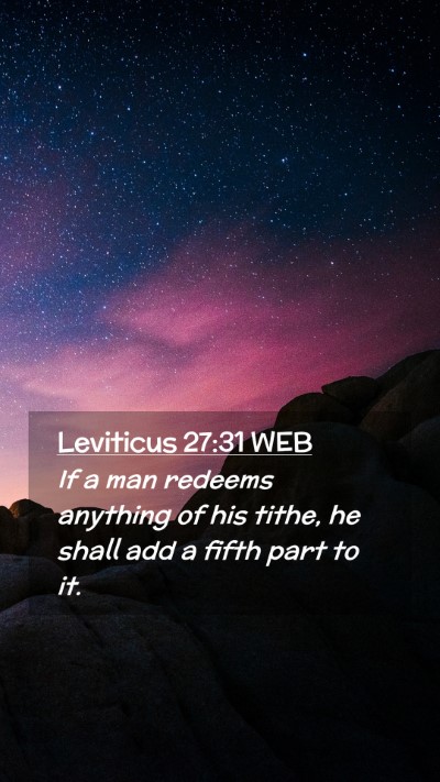 Picture 02 - Leviticus 27:31 WEB Mobile Phone Wallpaper - If a man redeems anything of his tithe, he shall - Mobile Bible Verse Wallpaper