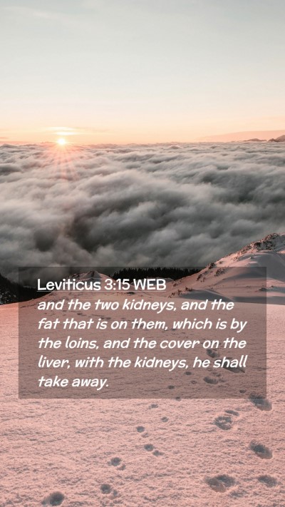 Picture 02 - Leviticus 3:15 WEB Mobile Phone Wallpaper - and the two kidneys, and the fat that is on them, - Mobile Bible Verse Wallpaper