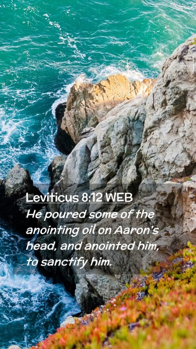Picture 02 - Leviticus 8:12 WEB Mobile Phone Wallpaper - He poured some of the anointing oil on Aaron's - Mobile Bible Verse Wallpaper