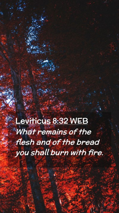 Picture 02 - Leviticus 8:32 WEB Mobile Phone Wallpaper - What remains of the flesh and of the bread you - Mobile Bible Verse Wallpaper