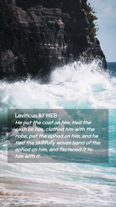 Picture 02 - Leviticus 8:7 WEB Mobile Phone Wallpaper - He put the coat on him, tied the sash on him, - Mobile Bible Verse Wallpaper