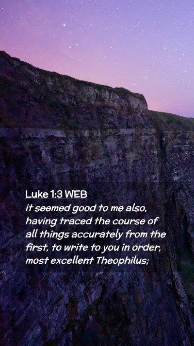 Picture 02 - Luke 1:3 WEB Mobile Phone Wallpaper - it seemed good to me also, having traced the - Mobile Bible Verse Wallpaper