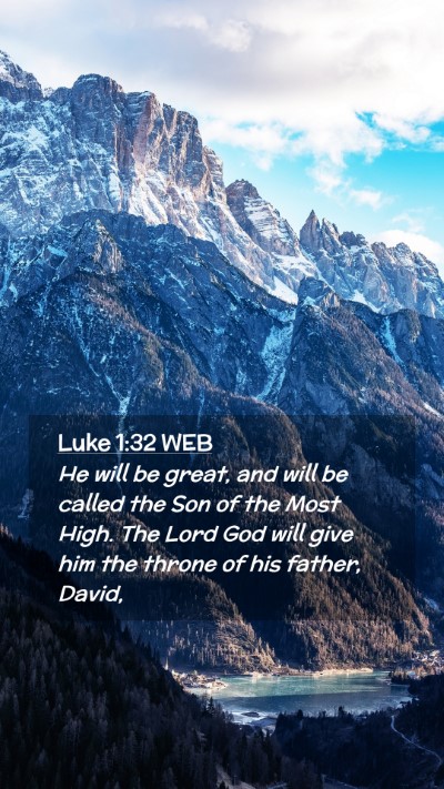 Picture 02 - Luke 1:32 WEB Mobile Phone Wallpaper - He will be great, and will be called the Son of - Mobile Bible Verse Wallpaper