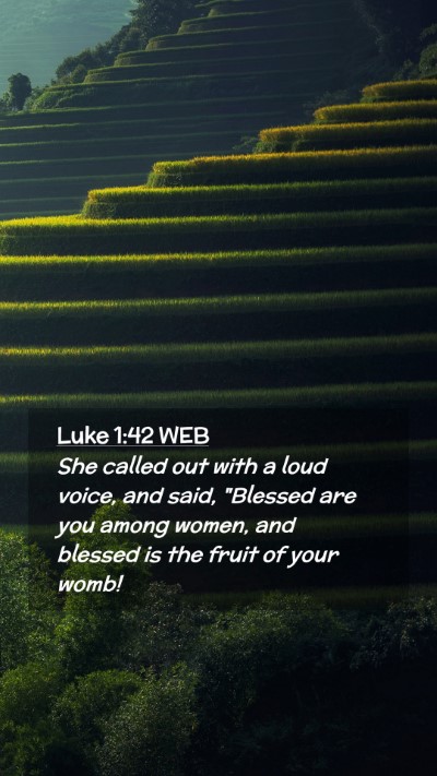 Picture 02 - Luke 1:42 WEB Mobile Phone Wallpaper - She called out with a loud voice, and said, - Mobile Bible Verse Wallpaper