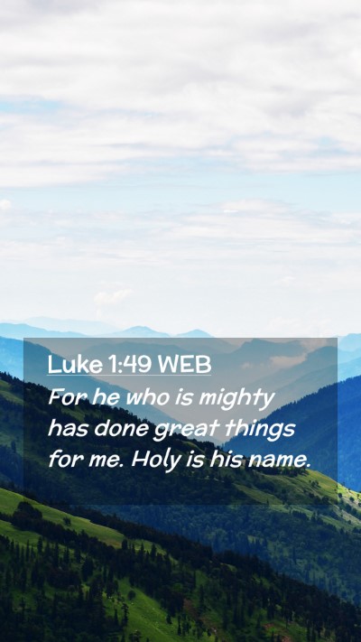 Picture 02 - Luke 1:49 WEB Mobile Phone Wallpaper - For he who is mighty has done great things for - Mobile Bible Verse Wallpaper