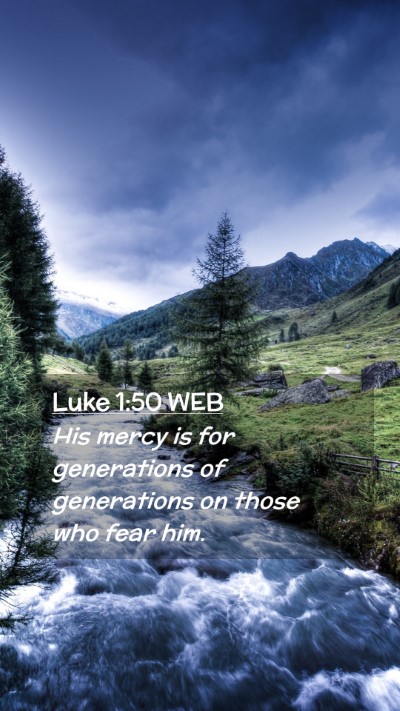 Picture 02 - Luke 1:50 WEB Mobile Phone Wallpaper - His mercy is for generations of generations on - Mobile Bible Verse Wallpaper