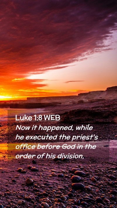 Picture 02 - Luke 1:8 WEB Mobile Phone Wallpaper - Now it happened, while he executed the priest's - Mobile Bible Verse Wallpaper