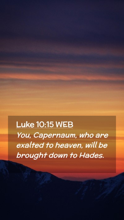 Picture 02 - Luke 10:15 WEB Mobile Phone Wallpaper - You, Capernaum, who are exalted to heaven, will - Mobile Bible Verse Wallpaper