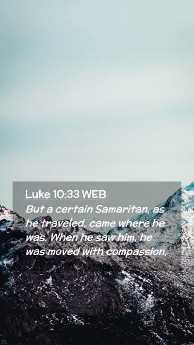 Picture 02 - Luke 10:33 WEB Mobile Phone Wallpaper - But a certain Samaritan, as he traveled, came - Mobile Bible Verse Wallpaper