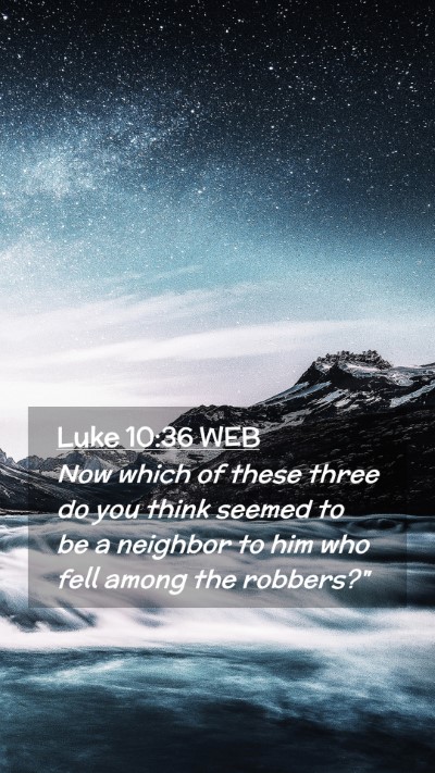 Picture 02 - Luke 10:36 WEB Mobile Phone Wallpaper - Now which of these three do you think seemed to - Mobile Bible Verse Wallpaper