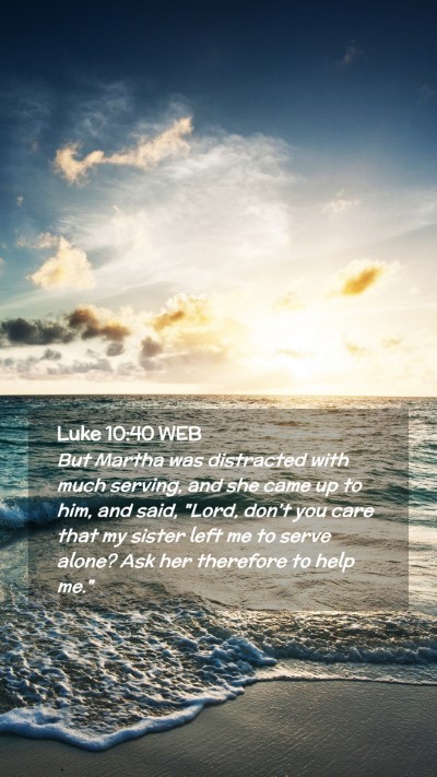 Picture 02 - Luke 10:40 WEB Mobile Phone Wallpaper - But Martha was distracted with much serving, and - Mobile Bible Verse Wallpaper