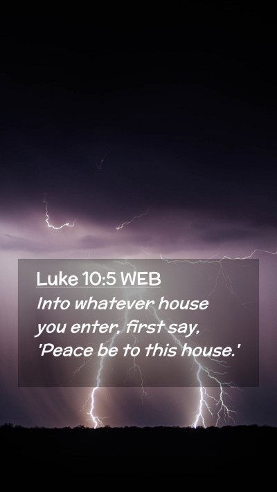 Picture 02 - Luke 10:5 WEB Mobile Phone Wallpaper - Into whatever house you enter, first say, 'Peace - Mobile Bible Verse Wallpaper