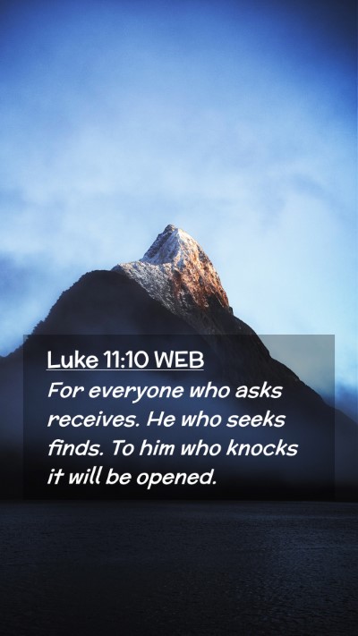 Picture 02 - Luke 11:10 WEB Mobile Phone Wallpaper - For everyone who asks receives. He who seeks - Mobile Bible Verse Wallpaper