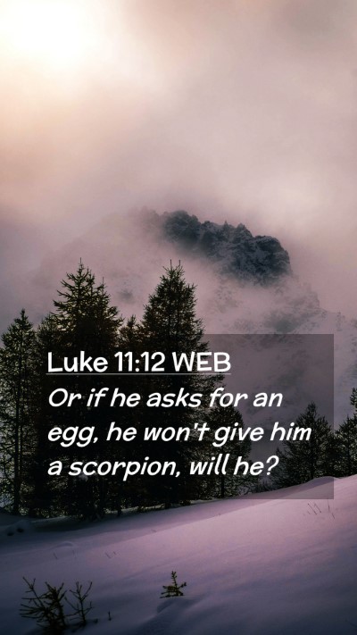 Picture 02 - Luke 11:12 WEB Mobile Phone Wallpaper - Or if he asks for an egg, he won't give him a - Mobile Bible Verse Wallpaper