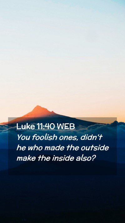 Picture 02 - Luke 11:40 WEB Mobile Phone Wallpaper - You foolish ones, didn't he who made the outside - Mobile Bible Verse Wallpaper