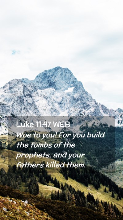 Picture 02 - Luke 11:47 WEB Mobile Phone Wallpaper - Woe to you! For you build the tombs of the - Mobile Bible Verse Wallpaper
