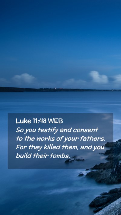 Picture 02 - Luke 11:48 WEB Mobile Phone Wallpaper - So you testify and consent to the works of your - Mobile Bible Verse Wallpaper