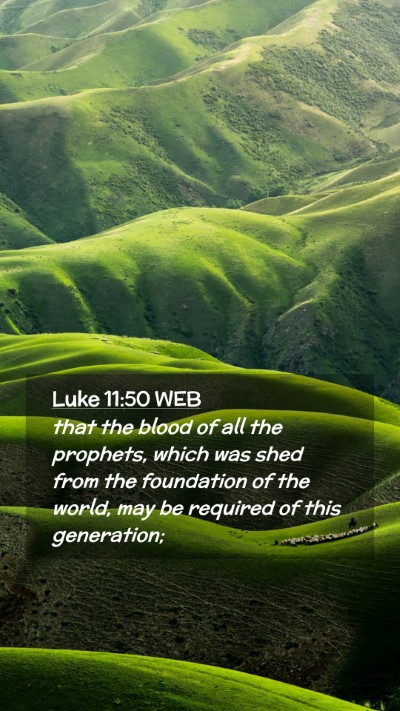 Picture 02 - Luke 11:50 WEB Mobile Phone Wallpaper - that the blood of all the prophets, which was - Mobile Bible Verse Wallpaper