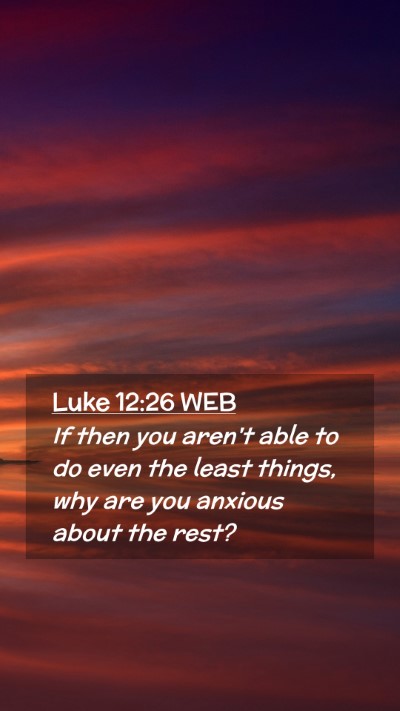 Picture 02 - Luke 12:26 WEB Mobile Phone Wallpaper - If then you aren't able to do even the least - Mobile Bible Verse Wallpaper