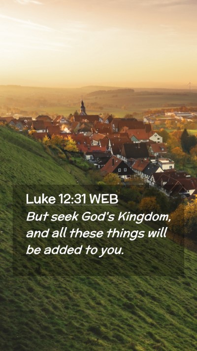 Picture 02 - Luke 12:31 WEB Mobile Phone Wallpaper - But seek God's Kingdom, and all these things will - Mobile Bible Verse Wallpaper