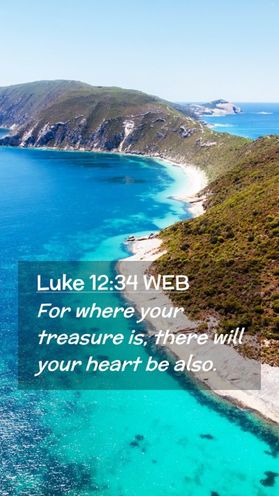 Picture 02 - Luke 12:34 WEB Mobile Phone Wallpaper - For where your treasure is, there will your heart - Mobile Bible Verse Wallpaper