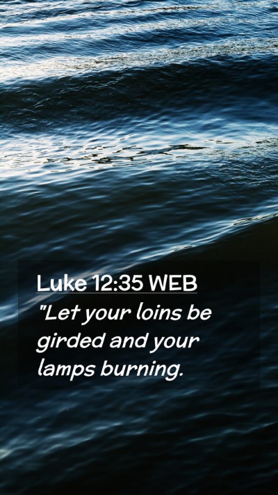 Picture 02 - Luke 12:35 WEB Mobile Phone Wallpaper - 