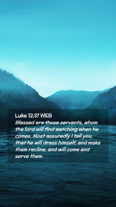 Picture 02 - Luke 12:37 WEB Mobile Phone Wallpaper - Blessed are those servants, whom the lord will - Mobile Bible Verse Wallpaper