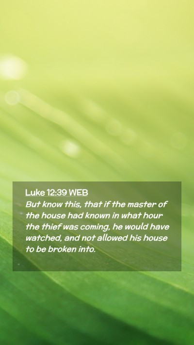 Picture 02 - Luke 12:39 WEB Mobile Phone Wallpaper - But know this, that if the master of the house - Mobile Bible Verse Wallpaper