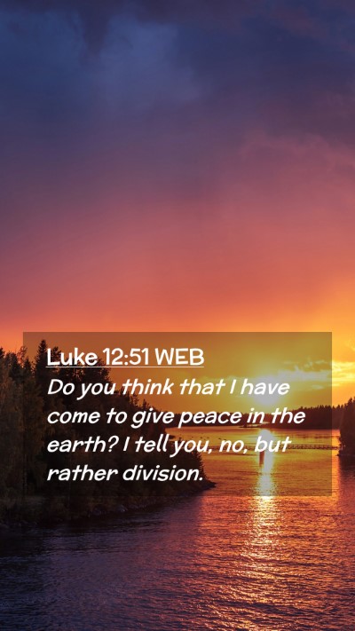Picture 02 - Luke 12:51 WEB Mobile Phone Wallpaper - Do you think that I have come to give peace in - Mobile Bible Verse Wallpaper