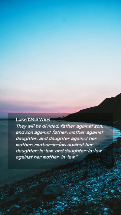 Picture 02 - Luke 12:53 WEB Mobile Phone Wallpaper - They will be divided, father against son, and son - Mobile Bible Verse Wallpaper