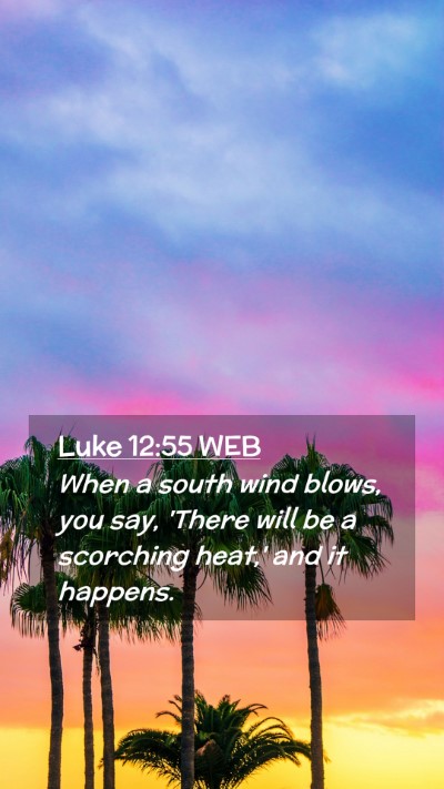 Picture 02 - Luke 12:55 WEB Mobile Phone Wallpaper - When a south wind blows, you say, 'There will be - Mobile Bible Verse Wallpaper