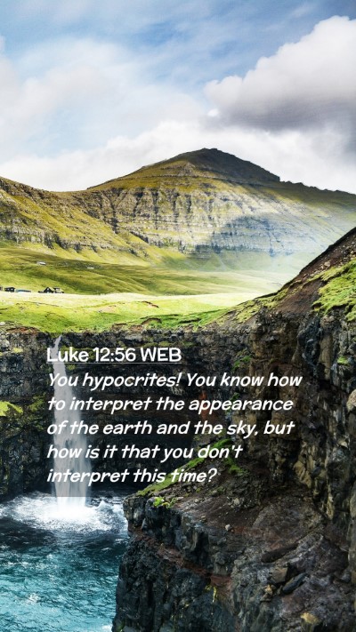 Picture 02 - Luke 12:56 WEB Mobile Phone Wallpaper - You hypocrites! You know how to interpret the - Mobile Bible Verse Wallpaper