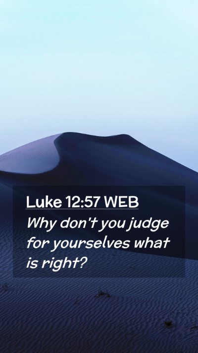 Picture 02 - Luke 12:57 WEB Mobile Phone Wallpaper - Why don't you judge for yourselves what is - Mobile Bible Verse Wallpaper