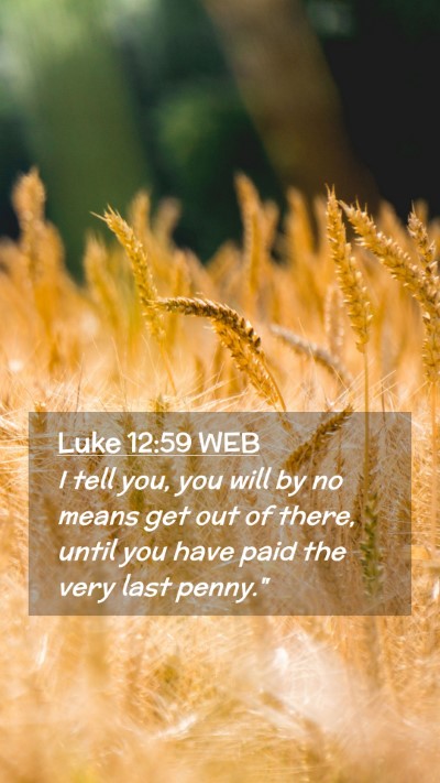 Picture 02 - Luke 12:59 WEB Mobile Phone Wallpaper - I tell you, you will by no means get out of - Mobile Bible Verse Wallpaper