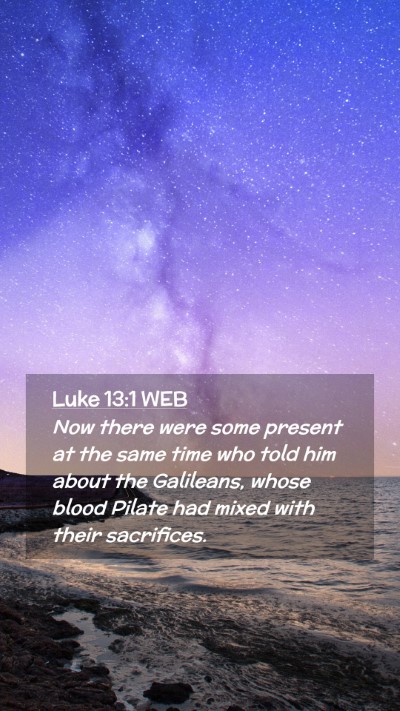 Picture 02 - Luke 13:1 WEB Mobile Phone Wallpaper - Now there were some present at the same time who - Mobile Bible Verse Wallpaper