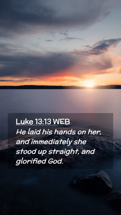 Picture 02 - Luke 13:13 WEB Mobile Phone Wallpaper - He laid his hands on her, and immediately she - Mobile Bible Verse Wallpaper