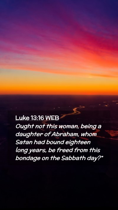 Picture 02 - Luke 13:16 WEB Mobile Phone Wallpaper - Ought not this woman, being a daughter of - Mobile Bible Verse Wallpaper