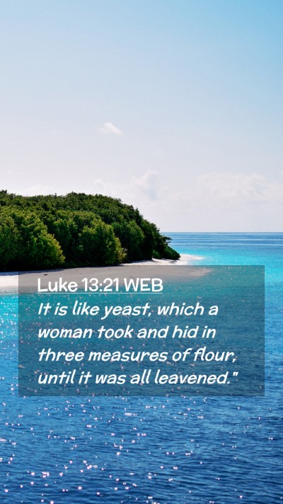 Picture 02 - Luke 13:21 WEB Mobile Phone Wallpaper - It is like yeast, which a woman took and hid in - Mobile Bible Verse Wallpaper