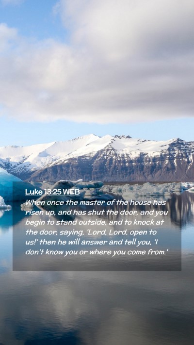 Picture 02 - Luke 13:25 WEB Mobile Phone Wallpaper - When once the master of the house has risen up, - Mobile Bible Verse Wallpaper