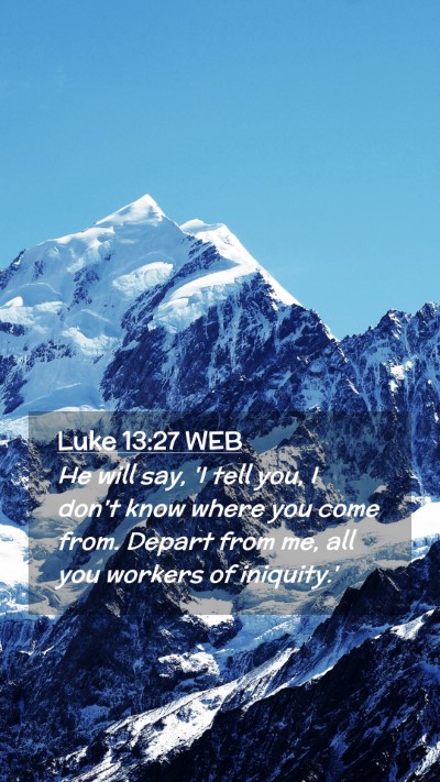 Picture 02 - Luke 13:27 WEB Mobile Phone Wallpaper - He will say, 'I tell you, I don't know where you - Mobile Bible Verse Wallpaper