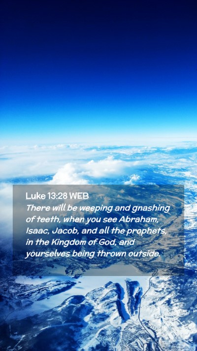 Picture 02 - Luke 13:28 WEB Mobile Phone Wallpaper - There will be weeping and gnashing of teeth, when - Mobile Bible Verse Wallpaper