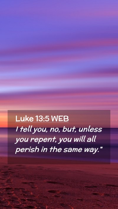 Picture 02 - Luke 13:5 WEB Mobile Phone Wallpaper - I tell you, no, but, unless you repent, you will - Mobile Bible Verse Wallpaper