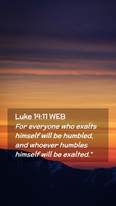 Picture 02 - Luke 14:11 WEB Mobile Phone Wallpaper - For everyone who exalts himself will be humbled, - Mobile Bible Verse Wallpaper
