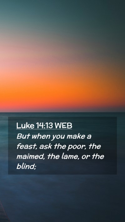 Picture 02 - Luke 14:13 WEB Mobile Phone Wallpaper - But when you make a feast, ask the poor, the - Mobile Bible Verse Wallpaper