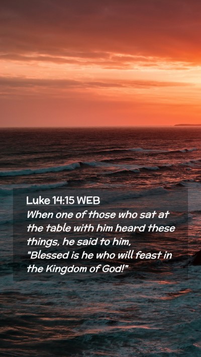 Picture 02 - Luke 14:15 WEB Mobile Phone Wallpaper - When one of those who sat at the table with him - Mobile Bible Verse Wallpaper