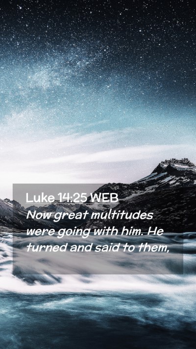 Picture 02 - Luke 14:25 WEB Mobile Phone Wallpaper - Now great multitudes were going with him. He - Mobile Bible Verse Wallpaper