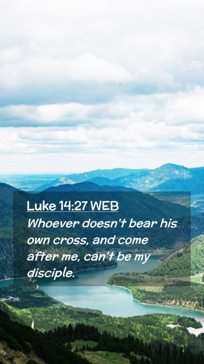 Picture 02 - Luke 14:27 WEB Mobile Phone Wallpaper - Whoever doesn't bear his own cross, and come - Mobile Bible Verse Wallpaper